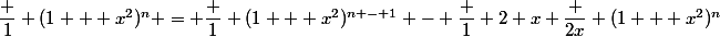 \dfrac 1 {(1 + x^2)^n} = \dfrac 1 {(1 + x^2)^{n - 1}} - \dfrac 1 2 x \dfrac {2x} {(1 + x^2)^n}