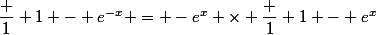 \dfrac 1 {1 - e^{-x}} = -e^x \times \dfrac 1 {1 - e^x}