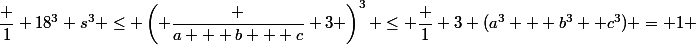 \dfrac 1 {18^3} s^3 \le \left( \dfrac {a + b + c} 3 \right)^3 \le \dfrac 1 3 (a^3 + b^3 +c^3) = 1 