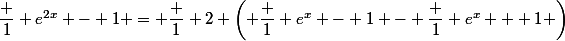 \dfrac 1 {e^{2x} - 1} = \dfrac 1 2 \left( \dfrac 1 {e^x - 1} - \dfrac 1 {e^x + 1} \right)