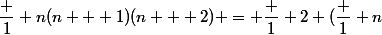 \dfrac 1 {n(n + 1)(n + 2)} = \dfrac 1 2 (\dfrac 1 n&nbsp;&nbsp;- \dfrac 2 {n + 1} + \dfrac 1 {n + 2})