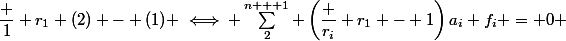 \dfrac 1 {r_1} (2) - (1) \iff \sum_2^{n + 1} \left(\dfrac {r_i} {r_1} - 1\right)a_i f_i = 0 