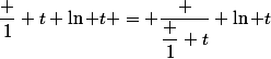 \dfrac 1 {t \ln t} = \dfrac {\dfrac 1 t} {\ln t}