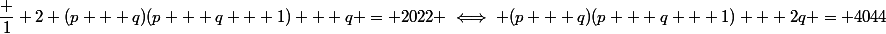 \dfrac 1 2 (p + q)(p + q + 1) + q = 2022 \iff (p + q)(p + q + 1) + 2q = 4044