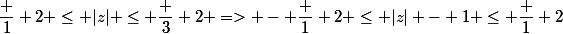 \dfrac 1 2 \le |z| \le \dfrac 3 2 => - \dfrac 1 2 \le |z| - 1 \le \dfrac 1 2