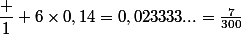 \dfrac 1 6\times0,14=0,023333...=\frac{7}{300}