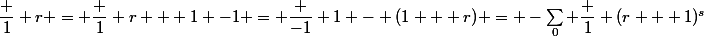\dfrac 1 r = \dfrac 1 {r + 1 -1} = \dfrac {-1} {1 - (1 + r)} = -\sum_0 \dfrac 1 {(r + 1)^s}