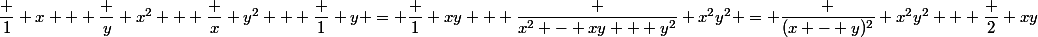 \dfrac 1 x + \dfrac y {x^2} + \dfrac x {y^2} + \dfrac 1 y = \dfrac 1 {xy} + \dfrac {x^2 - xy + y^2} {x^2y^2} = \dfrac {(x - y)^2} {x^2y^2} + \dfrac 2 {xy}