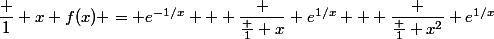 \dfrac 1 x f(x) = e^{-1/x} + \dfrac {\frac 1 x} {e^{1/x}} + \dfrac {\frac 1 {x^2}} {e^{1/x}}