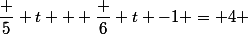 \dfrac 5 t + \dfrac 6 t -1 = 4 