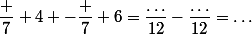 \dfrac 7 4 -\dfrac 7 6=\dfrac{\dots}{12}-\dfrac{\dots}{12}=\dots