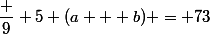 \dfrac 9 5 (a + b) = 73