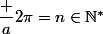 \dfrac a{2\pi}=n\in\N^*