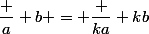 \dfrac a b = \dfrac {ka} {kb}