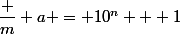 \dfrac m a = 10^n + 1