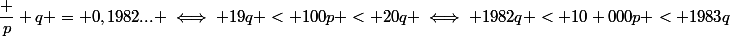 \dfrac p q = 0,1982... \iff 19q < 100p < 20q \iff 1982q < 10 000p < 1983q