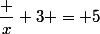 \dfrac x 3 = 5