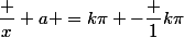 \dfrac x a =k\pi -\dfrac 1{k\pi}\ ;\; k\in\Z^*