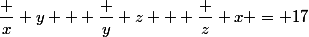 \dfrac x y + \dfrac y z + \dfrac z x = 17