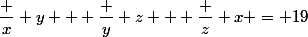 \dfrac x y + \dfrac y z + \dfrac z x = 19