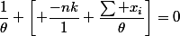 \dfrac1\theta \left[ \dfrac{-nk}1+\dfrac{\sum x_i}\theta\right]=0