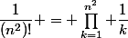 \dfrac1{(n^2)!} = \prod_{k=1}^{n^2} \dfrac1{k}