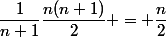 \dfrac1{n+1}\dfrac{n(n+1)}2 = \dfrac{n}{2}