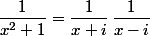 \dfrac1{x^2+1}=\dfrac1{x+i}\,\dfrac1{x-i}