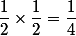 \dfrac12\times\dfrac12=\dfrac14