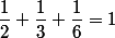 \dfrac12+\dfrac13+\dfrac16=1