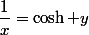 \dfrac1x=\cosh y