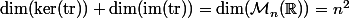 \dim(\ker($tr$))+\dim($im$($tr$))=\dim(\mathcal{M}_n(\R))=n^2