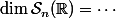 \dim\mathcal{S}_n(\R)=\cdots