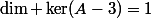 \dim \ker(A-3)=1
