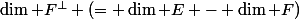 \dim F^\perp (= \dim E - \dim F)