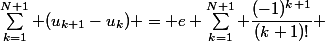 \displaystyle\sum_{k=1}^{N+1} (u_{k+1}-u_k) = e \displaystyle\sum_{k=1}^{N+1} \dfrac{(-1)^{k+1}}{(k+1)!} 