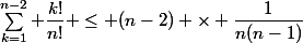 \displaystyle\sum_{k=1}^{n-2} \dfrac{k!}{n!} \leq (n-2) \times \dfrac{1}{n(n-1)}