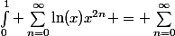 \displaystyle{\int_0^1 \sum_{n=0}^{\infty}\ln(x)x^{2n} = \sum_{n=0}^{\infty}&nbsp;&nbsp;\int_0^1 \ln(x)x^{2n} 