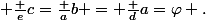 \displaystyle{ \frac ec=\frac ab = \frac da=\varphi .}