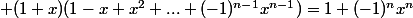 \displaystyle (1+x)(1-x+x^2+...+(-1)^{n-1}x^{n-1})=1+(-1)^nx^n