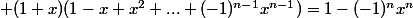 \displaystyle (1+x)(1-x+x^2+...+(-1)^{n-1}x^{n-1})=1-(-1)^nx^n