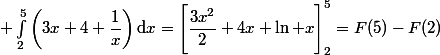 \displaystyle \int_2^5\left(3x+4+\dfrac{1}{x}\right)\mathrm{d}x=\Bigg[\dfrac{3x^2}{2}+4x+\ln x\Bigg]_2^5=F(5)-F(2)