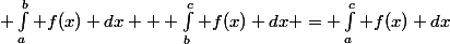 \displaystyle \int_a^b f(x) dx + \int_b^c f(x) dx = \int_a^c f(x) dx