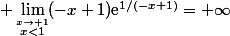 \displaystyle \lim_{\stackrel{x\to 1}{x<1}}(-x+1){\text{e}^{1/(-x+1)}=+\infty