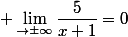 \displaystyle \lim_{\x\to\pm\infty}\dfrac{5}{x+1}=0