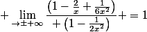 \displaystyle \lim_{\x\to\pm \infty}\dfrac{\left(1-\frac{2}{x}+\frac{1}{6x^2}\right)}{ \left(1-\frac{1}{2x^2}\right)} =1
