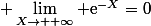 \displaystyle \lim_{X\to +\infty} \text{e}^{-X}=0