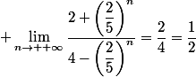 \displaystyle \lim_{n\to +\infty}\dfrac{2+\left(\dfrac{2}{5}\right)^n}{4-\left(\dfrac{2}{5}\right)^n}=\dfrac{2}{4}=\dfrac{1}{2}