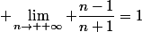 \displaystyle \lim_{n\to +\infty} \dfrac{n-1}{n+1}=1