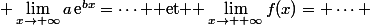 \displaystyle \lim_{x\to+\infty}a\,\text{e}^{bx}=\dots $ et $ \lim_{x\to +\infty}f(x)= \dots 